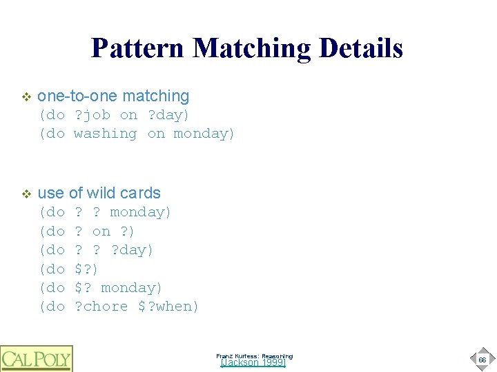 Pattern Matching Details v one-to-one matching (do ? job on ? day) (do washing