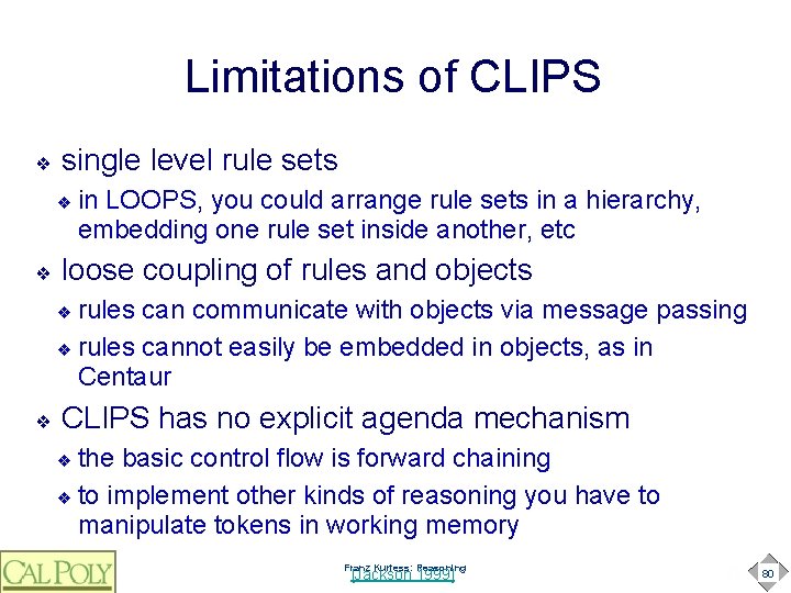 Limitations of CLIPS ❖ single level rule sets ❖ ❖ in LOOPS, you could