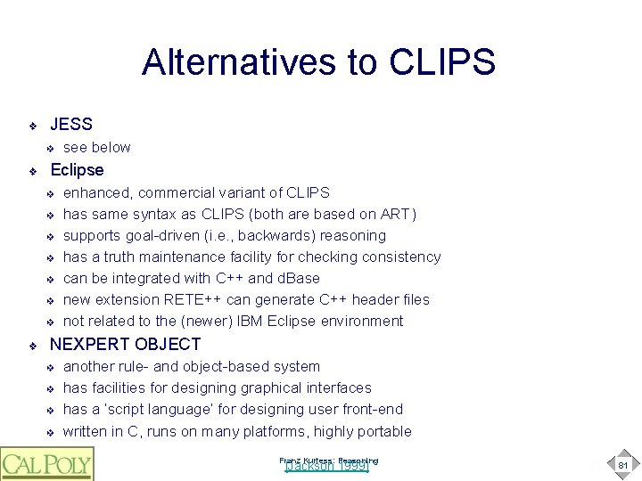 Alternatives to CLIPS ❖ JESS ❖ ❖ Eclipse ❖ ❖ ❖ ❖ see below