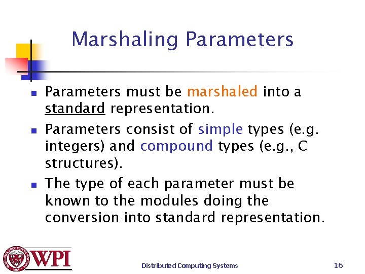 Marshaling Parameters n n n Parameters must be marshaled into a standard representation. Parameters