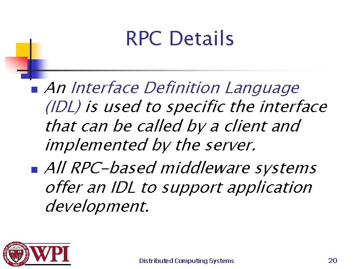 RPC Details n n An Interface Definition Language (IDL) is used to specific the
