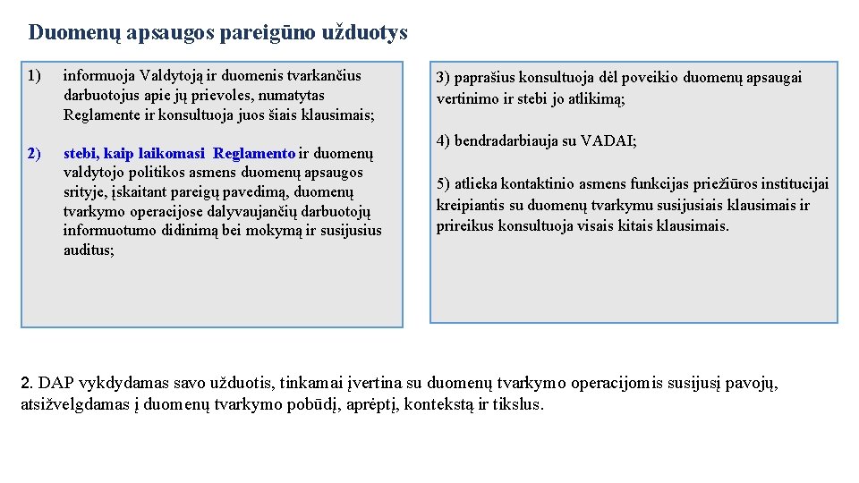 Duomenų apsaugos pareigūno užduotys 1) 2) informuoja Valdytoją ir duomenis tvarkančius darbuotojus apie jų