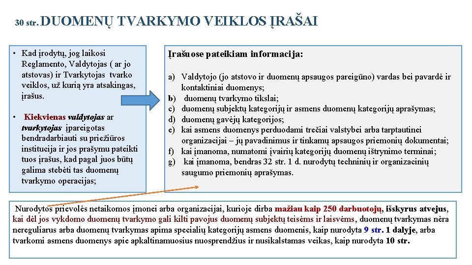  30 str. DUOMENŲ TVARKYMO VEIKLOS ĮRAŠAI • Kad įrodytų, jog laikosi Reglamento, Valdytojas