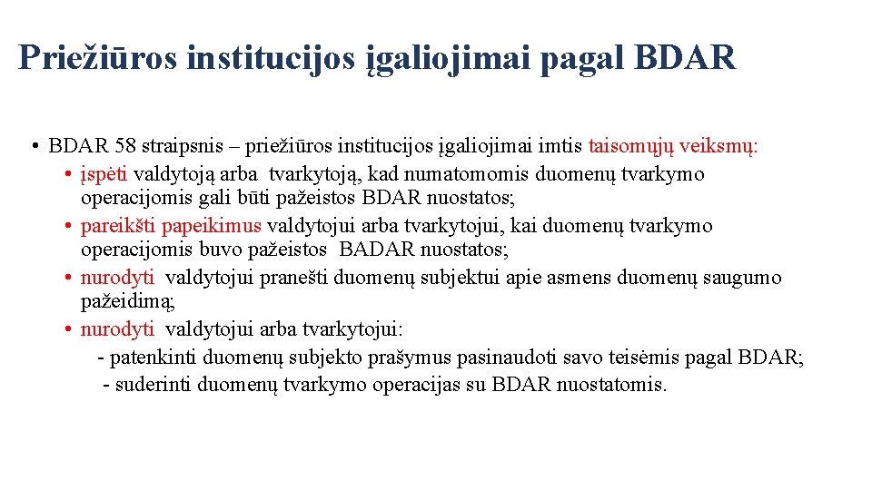 Priežiūros institucijos įgaliojimai pagal BDAR • BDAR 58 straipsnis – priežiūros institucijos įgaliojimai imtis