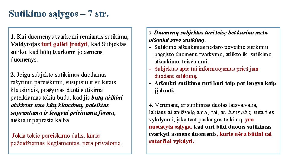 Sutikimo sąlygos – 7 str. 1. Kai duomenys tvarkomi remiantis sutikimu, Valdytojas turi galėti