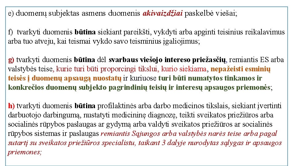 e) duomenų subjektas asmens duomenis akivaizdžiai paskelbė viešai; f) tvarkyti duomenis būtina siekiant pareikšti,