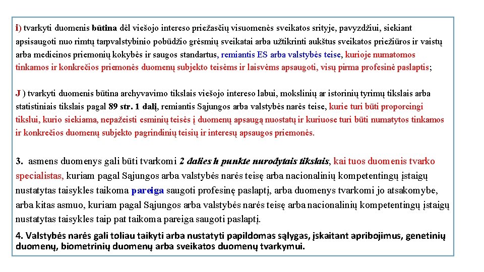 i) tvarkyti duomenis būtina dėl viešojo intereso priežasčių visuomenės sveikatos srityje, pavyzdžiui, siekiant apsisaugoti