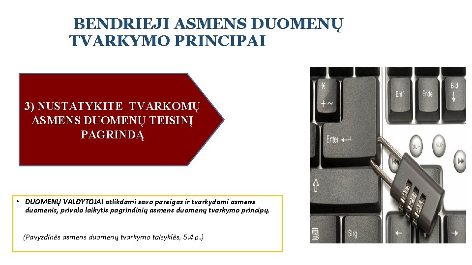  BENDRIEJI ASMENS DUOMENŲ TVARKYMO PRINCIPAI 3) NUSTATYKITE TVARKOMŲ ASMENS DUOMENŲ TEISINĮ PAGRINDĄ •