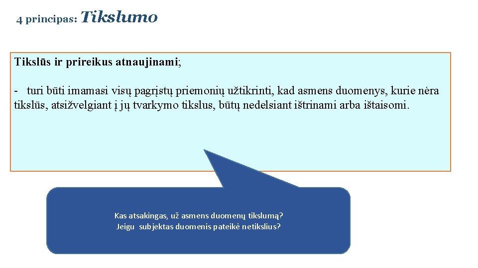 4 principas: Tikslumo Tikslūs ir prireikus atnaujinami; - turi būti imamasi visų pagrįstų priemonių