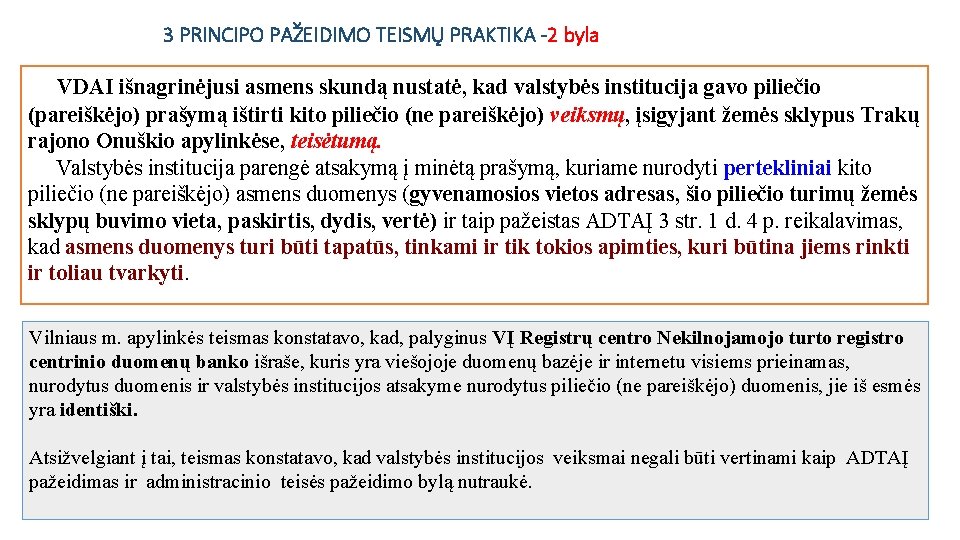 3 PRINCIPO PAŽEIDIMO TEISMŲ PRAKTIKA -2 byla VDAI išnagrinėjusi asmens skundą nustatė, kad valstybės