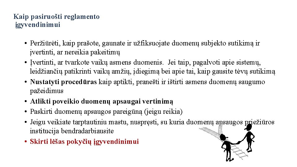 Kaip pasiruošti reglamento įgyvendinimui • Peržiūrėti, kaip prašote, gaunate ir užfiksuojate duomenų subjekto sutikimą