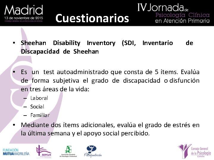 Cuestionarios • Sheehan Disability Inventory (SDI, Inventario Discapacidad de Sheehan de • Es un