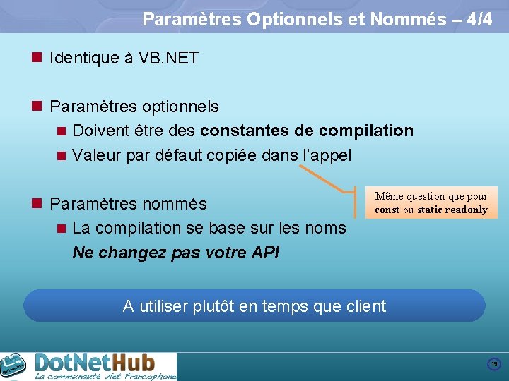 Paramètres Optionnels et Nommés – 4/4 n Identique à VB. NET n Paramètres optionnels