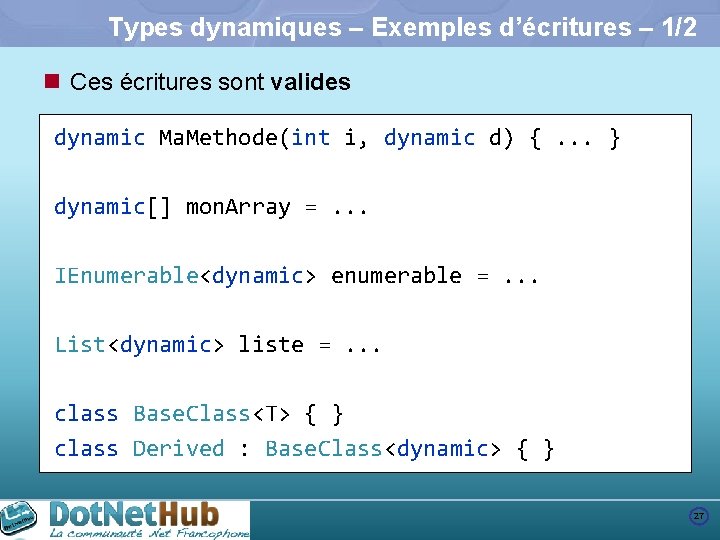 Types dynamiques – Exemples d’écritures – 1/2 n Ces écritures sont valides dynamic Ma.