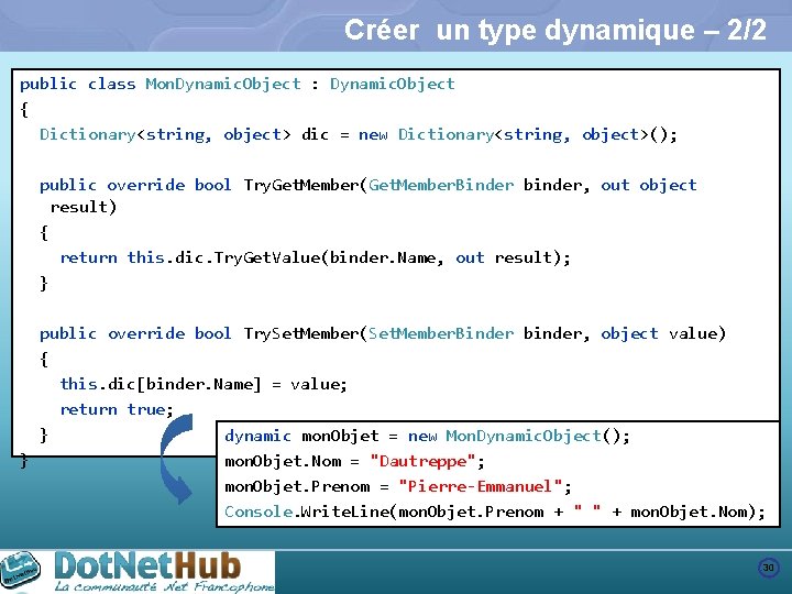 Créer un type dynamique – 2/2 public class Mon. Dynamic. Object : Dynamic. Object