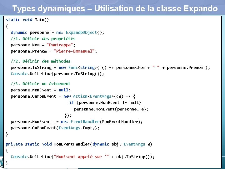 Types dynamiques – Utilisation de la classe Expando static void Main() { dynamic personne