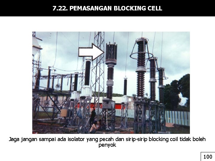 7. 22. PEMASANGAN BLOCKING CELL Jaga jangan sampai ada isolator yang pecah dan sirip-sirip