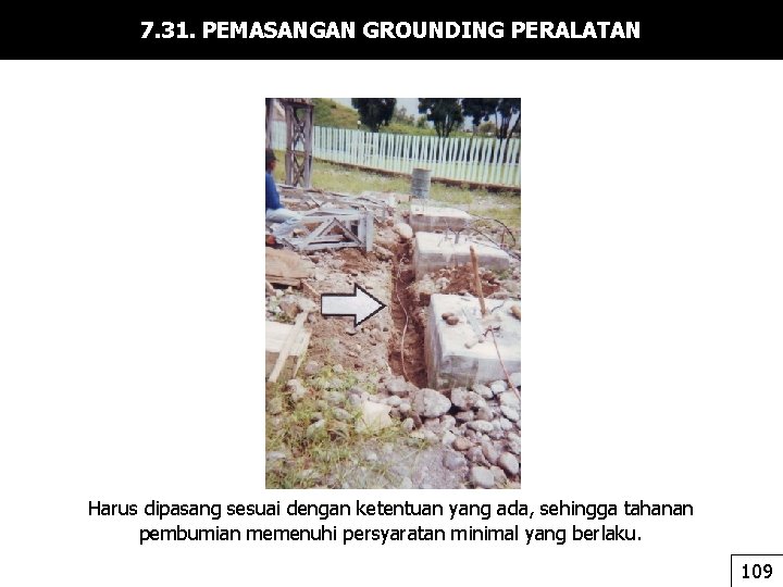 7. 31. PEMASANGAN GROUNDING PERALATAN Harus dipasang sesuai dengan ketentuan yang ada, sehingga tahanan