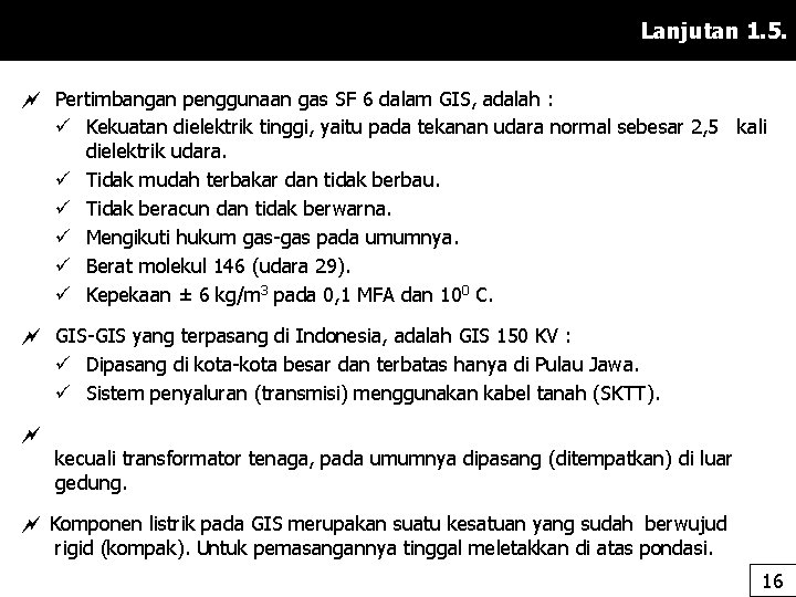Lanjutan 1. 5. Pertimbangan penggunaan gas SF 6 dalam GIS, adalah : ü Kekuatan