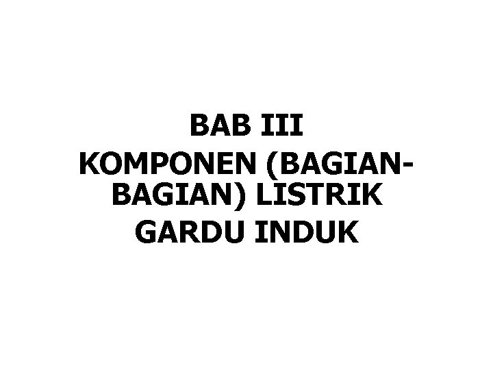 BAB III KOMPONEN (BAGIAN) LISTRIK GARDU INDUK 