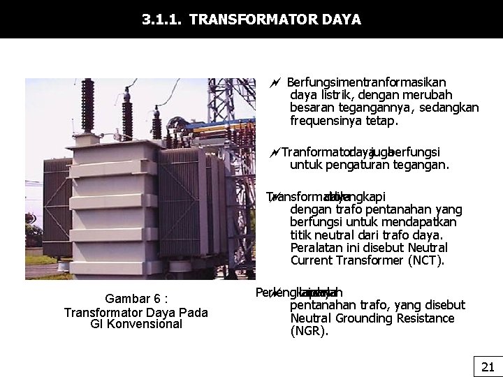 3. 1. 1. TRANSFORMATOR DAYA Berfungsimentranformasikan daya listrik, dengan merubah besaran tegangannya, sedangkan frequensinya