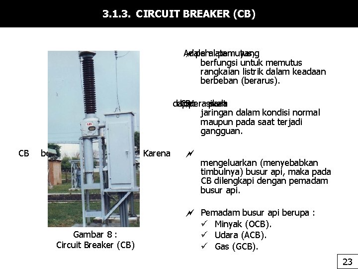 3. 1. 3. CIRCUIT BREAKER (CB) Adalah peralatan pemutus, yang berfungsi untuk memutus rangkaian