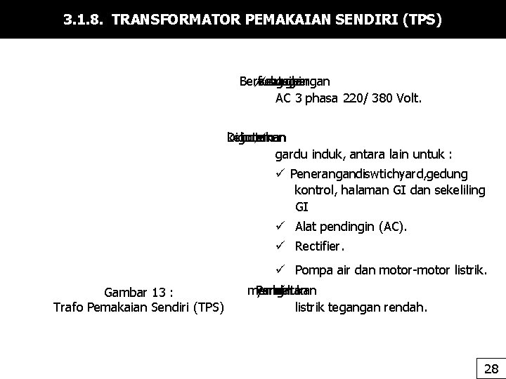 3. 1. 8. TRANSFORMATOR PEMAKAIAN SENDIRI (TPS) Berfungsi sebagai sumber tegangan AC 3 phasa