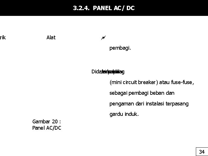 trik 3. 2. 4. PANEL AC/ DC Alat pembagi. Didalamnya terpasang kecil sakelar (mini