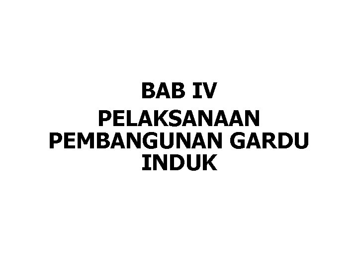 BAB IV PELAKSANAAN PEMBANGUNAN GARDU INDUK 