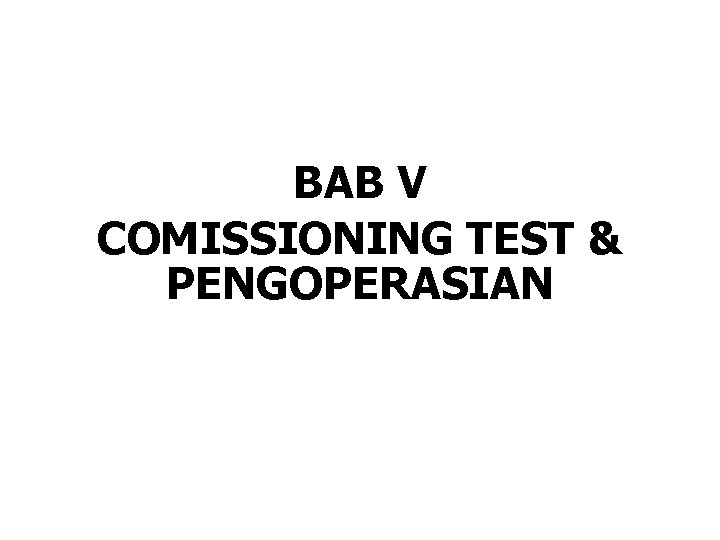 BAB V COMISSIONING TEST & PENGOPERASIAN 