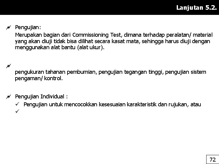 Lanjutan 5. 2. Pengujian: Merupakan bagian dari Commissioning Test, dimana terhadap peralatan/ material yang