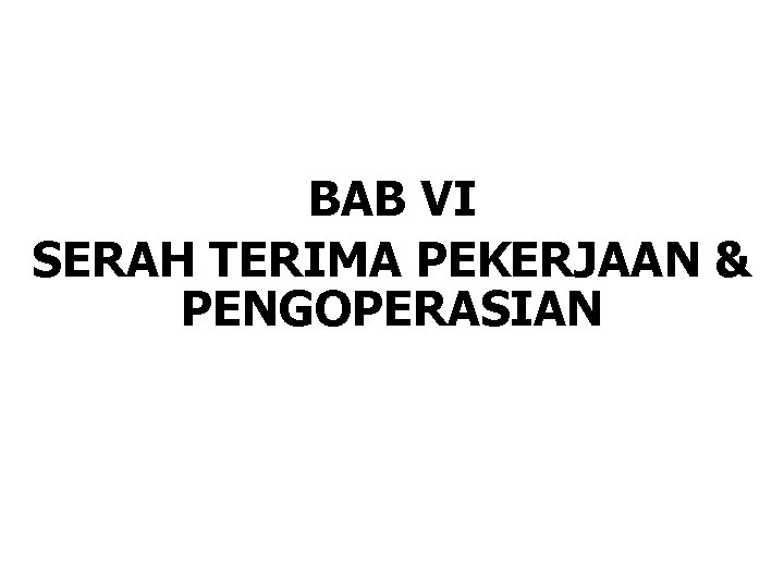 BAB VI SERAH TERIMA PEKERJAAN & PENGOPERASIAN 