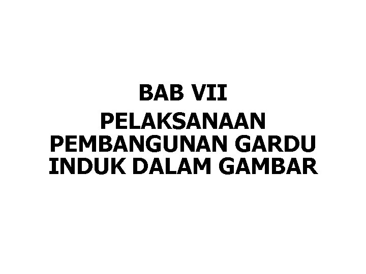 BAB VII PELAKSANAAN PEMBANGUNAN GARDU INDUK DALAM GAMBAR 