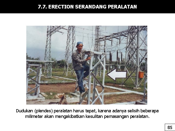 7. 7. ERECTION SERANDANG PERALATAN Dudukan (plendes) peralatan harus tepat, karena adanya selisih beberapa