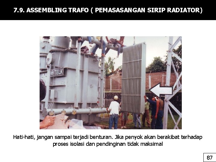 7. 9. ASSEMBLING TRAFO ( PEMASASANGAN SIRIP RADIATOR) Hati-hati, jangan sampai terjadi benturan. Jika