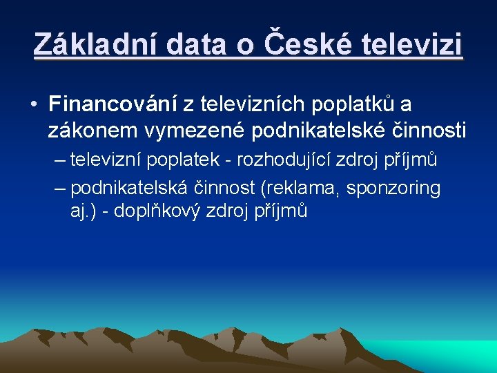 Základní data o České televizi • Financování z televizních poplatků a zákonem vymezené podnikatelské