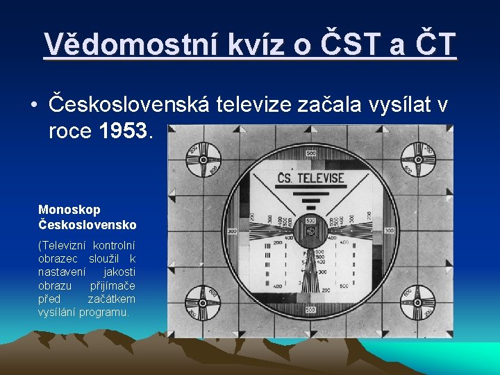 Vědomostní kvíz o ČST a ČT • Československá televize začala vysílat v roce 1953.