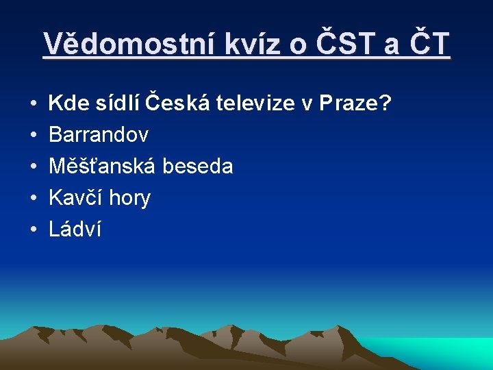 Vědomostní kvíz o ČST a ČT • • • Kde sídlí Česká televize v