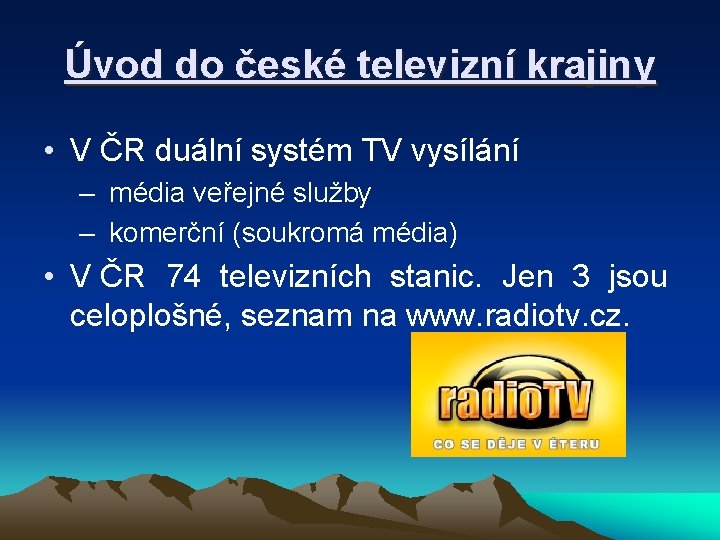 Úvod do české televizní krajiny • V ČR duální systém TV vysílání – média