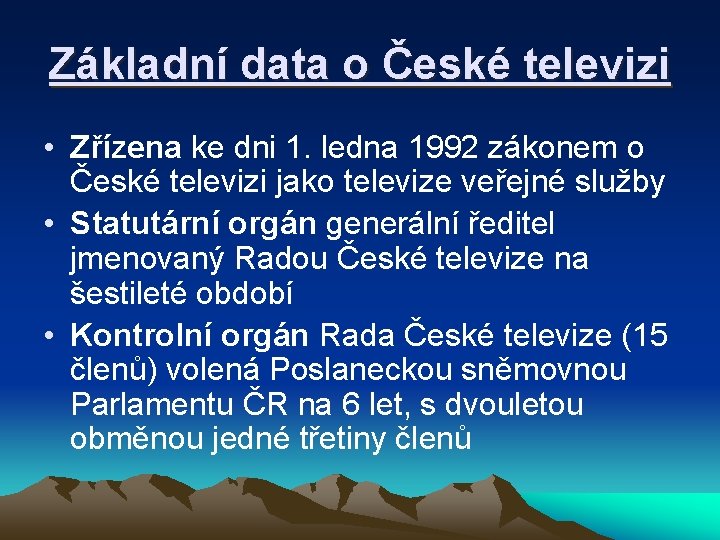 Základní data o České televizi • Zřízena ke dni 1. ledna 1992 zákonem o