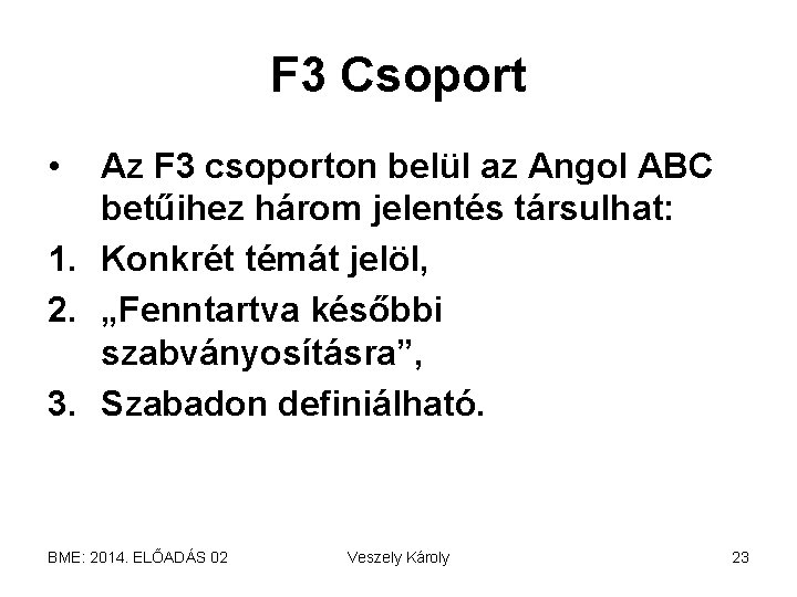 F 3 Csoport • Az F 3 csoporton belül az Angol ABC betűihez három