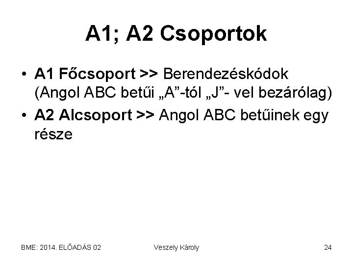 A 1; A 2 Csoportok • A 1 Főcsoport >> Berendezéskódok (Angol ABC betűi