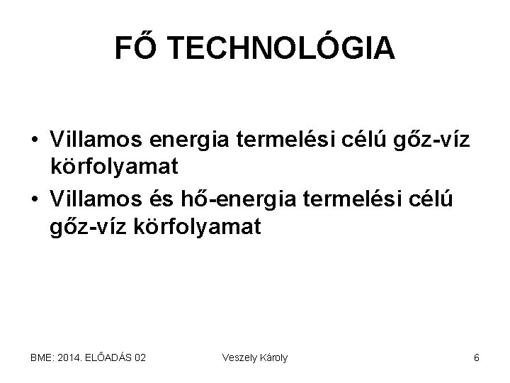 FŐ TECHNOLÓGIA • Villamos energia termelési célú gőz-víz körfolyamat • Villamos és hő-energia termelési