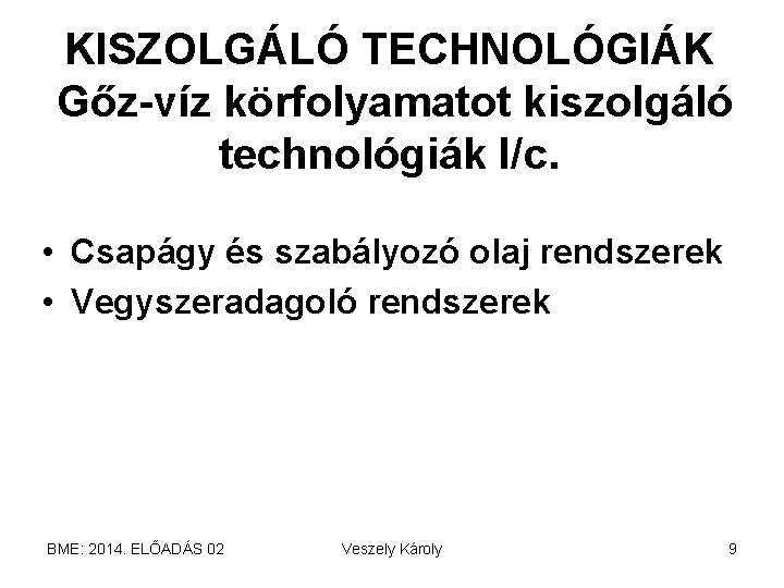 KISZOLGÁLÓ TECHNOLÓGIÁK Gőz-víz körfolyamatot kiszolgáló technológiák I/c. • Csapágy és szabályozó olaj rendszerek •