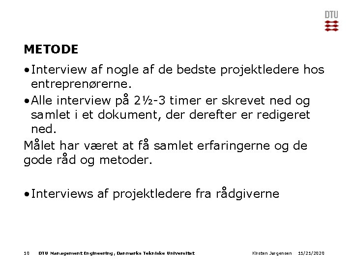 METODE • Interview af nogle af de bedste projektledere hos entreprenørerne. • Alle interview