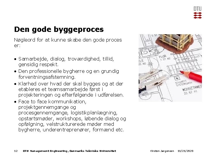 Den gode byggeproces Nøgleord for at kunne skabe den gode proces er: • Samarbejde,