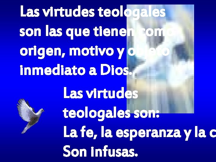 Las virtudes teologales son las que tienen como origen, motivo y objeto inmediato a Las virtudes teologales son las que tienen como origen, motivo y objeto inmediato a