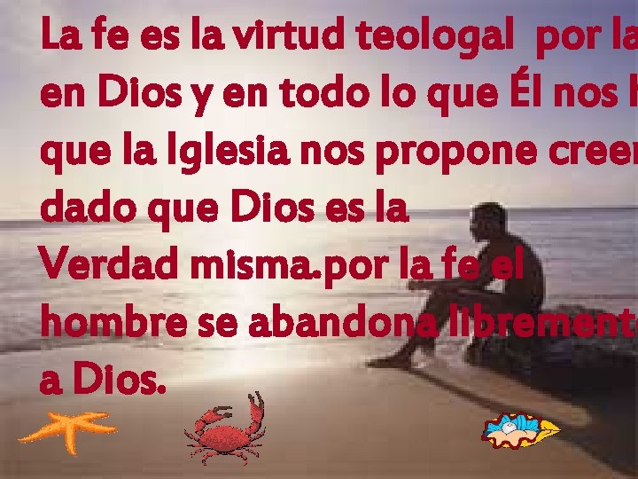 La fe es la virtud teologal por la en Dios y en todo lo La fe es la virtud teologal por la en Dios y en todo lo