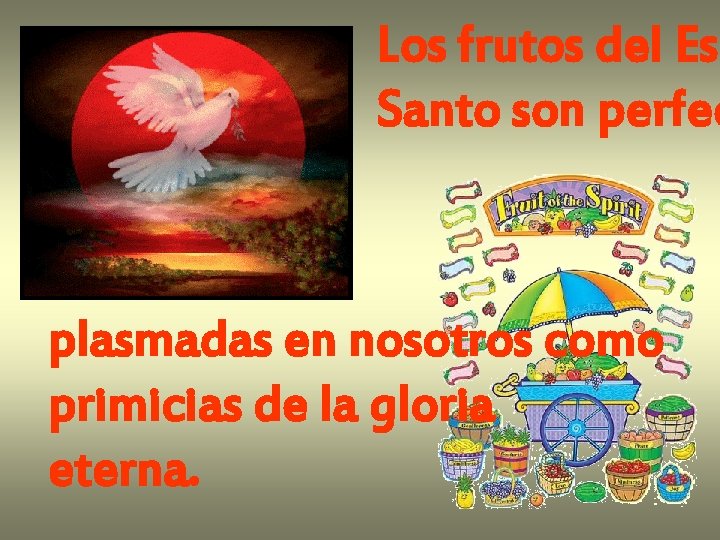 Los frutos del Esp Santo son perfec plasmadas en nosotros como primicias de la Los frutos del Esp Santo son perfec plasmadas en nosotros como primicias de la