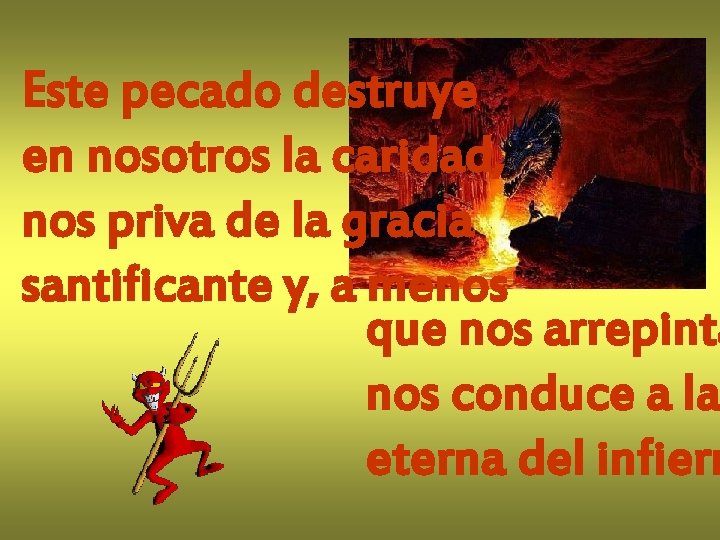 Este pecado destruye en nosotros la caridad, nos priva de la gracia santificante y, Este pecado destruye en nosotros la caridad, nos priva de la gracia santificante y,
